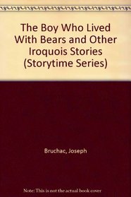 The Boy Who Lived With Bears and Other Iroquois Stories (Storytime Series)