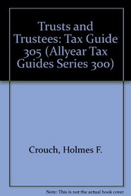 Trusts and Trustees (Crouch, Holmes F. Allyear Tax Guides. Series 300, Retirees and Estates, 305.)