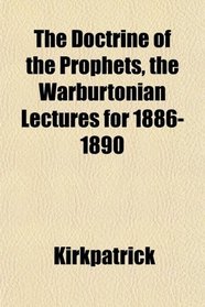 The Doctrine of the Prophets, the Warburtonian Lectures for 1886-1890