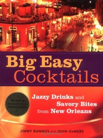 Big Easy Cocktails: Jazzy Drinks And Savory Bites from New Orleans