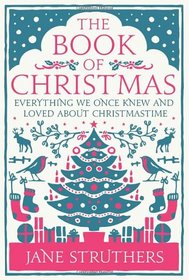 The Book of Christmas: Everything We Once Knew and Loved About Christmastime