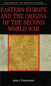 Eastern Europe and the Origins of the Second World War (The Making of the Twentieth Century)