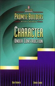 Character Under Construction (Promise Builders Study Series)