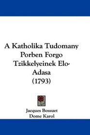 A Katholika Tudomany Porben Forgo Tzikkelyeinek Elo-Adasa (1793) (Norwegian Edition)