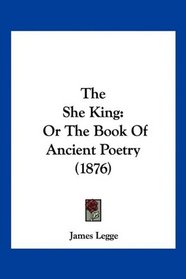 The She King: Or The Book Of Ancient Poetry (1876)