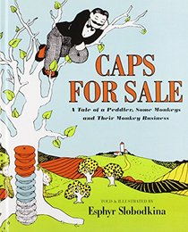 Caps for Sale: A Tale of a Peddler, Some Monkeys and Their Monkey Business