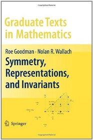 Symmetry, Representations, and Invariants (Graduate Texts in Mathematics)
