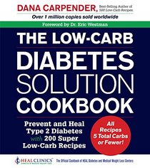 The Low-Carb Diabetes Solution Cookbook: Prevent and Heal Type 2 Diabetes with 200 Super Low-Carb Recipes - All recipes 5 total carbs or fewer!