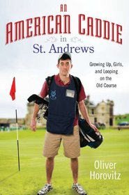 An American Caddie in St. Andrews: Growing Up, Girls, and Looping on the Old Course