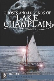 Ghosts and Legends of Lake Champlain (Haunted America)