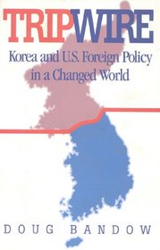 Tripwire: Korea and U.S. Foreign Policy in a Changed World