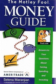 The Motley Fool Money Guide, Answers to your Questions about Saving, Spending, and Investing