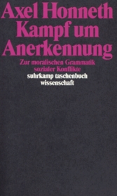 Kampf um Anerkennung. Zur moralischen Grammatik sozialer Konflikte.