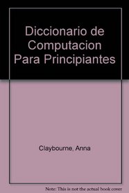 Diccionario de Computacion Para Principiantes (Spanish Edition)