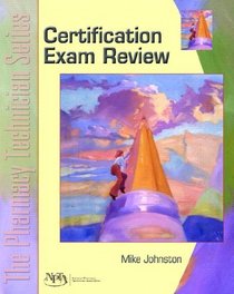 Certification Exam Review : The Pharmacy Technician Series (The Pharmacy Technician Series)