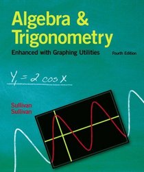Algebra and Trigonometry Enhanced With Graphing Utilities (4th Edition)