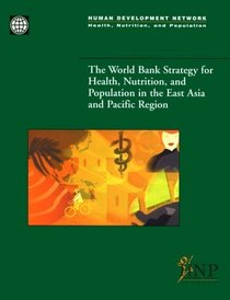 The World Bank Strategy for Health, Nutrition, and Population in the East Asia and Pacific Region (Health, Nutrition, and Population Series)