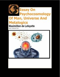 Essay On Psychocosmology Of Man, Universe And Metalogics