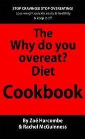 The Why Do You Overeat? Cookbook