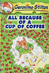 All Because of a Cup of Coffee (Geronimo Stilton)