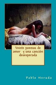 Veinte poemas de amor  y una cancin desesperada (Spanish Edition)