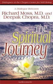 The Spiritual Journey : A Dialogue Between Richard Moss, M.D., and Deepak Chopra, M.D. (Dialogues at the Chopra Center for Well Being)