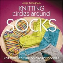 Knitting Circles Around Socks: Knit Two at a Time on Circular Needles
