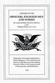 A Record of the Officers, Enlisted Men and Nurses of Lancaster County, Pennsylvania, in the World War, 1917-1918