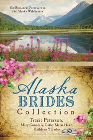 The Alaska Brides Collection: Six Romances Persevere in the Alaska Wilderness