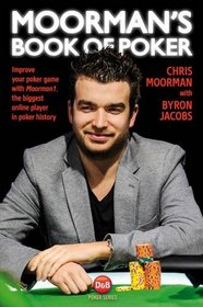 Moorman's Book of Poker: Improve your poker game with Moorman1, the biggest online player in poker history