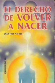 El Derecho De Volver a Nacer/the Right to Reincarnation (Spanish Edition)