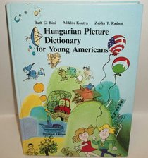 Hungarian Picture Dictionary for Young Americans. Bilingual Ed.