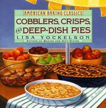 Cobblers, Crisps, and Deep-Dish Pies (American Baking Classics)