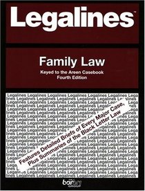 Legalines: Family Law--Adaptable to the Fourth Edition of the Areen Casebook
