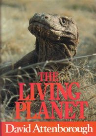The Living Planet: A Portrait of the Earth (Life Trilogy, Bk 2)
