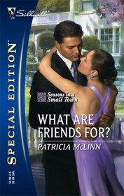 What Are Friends For? (Seasons in a Small Town, Bk 1) (Silhouette Special Edition, No 1749)