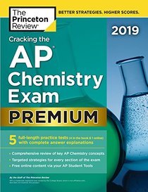 Cracking the AP Chemistry Exam 2019, Premium Edition: 5 Practice Tests + Complete Content Review (College Test Preparation)