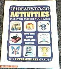 101 Ready-To-Go Activities For Every Subject You Teach: Intermediate Grades