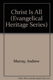 Christ Is All (Evangelical Heritage Series)