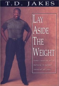 Lay Aside the Weight: Take Control of It Before It Takes Control of You (Combined Book and Workbook)