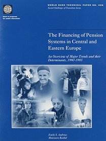 The Financing of Pension Systems in Central and Eastern Europe: An Overview of Major Trends and Their Determinants, 1990-1993 (World Bank Technical Paper)