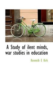 A Study of ilent minds, war studies in education
