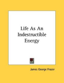 Life As An Indestructible Energy