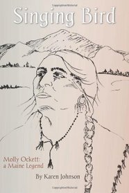 Singing Bird: Molly Ockett: A Maine Legend