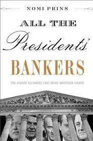 All the Presidents' Bankers: The Hidden Alliances that Drive American Power