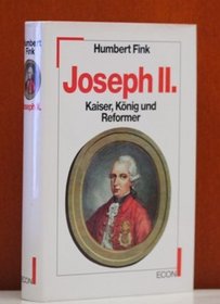 Joseph II: Kaiser, Konig, und Reformer (German Edition)