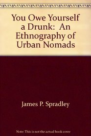 You Owe Yourself a Drunk:  An Ethnography of Urban Nomads