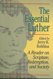 The Essential Luther: A Reader on Scripture, Redemption, and Society