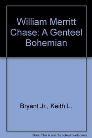 William Merritt Chase: A Genteel Bohemian