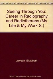 Seeing through you: Radiography and radiotherapy (My life and my work series)